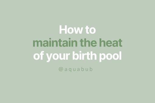 How to maintain the heat of your birth pool